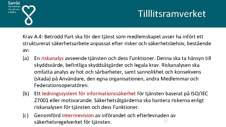  Tilllitsramverket Krav A. 4: Betrodd Part ska för den tjänst som medlemskapet avser