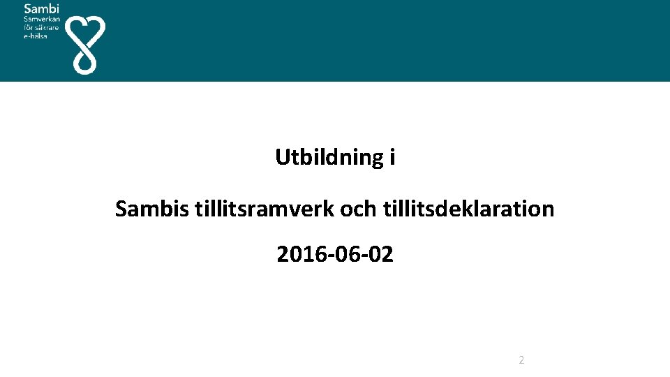  Utbildning i Sambis tillitsramverk och tillitsdeklaration 2016 -06 -02 2 