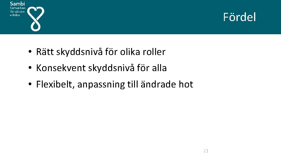 Fördel • Rätt skyddsnivå för olika roller • Konsekvent skyddsnivå för alla • Flexibelt,