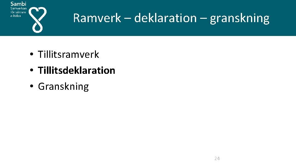  Ramverk – deklaration – granskning • Tillitsramverk • Tillitsdeklaration • Granskning 24 