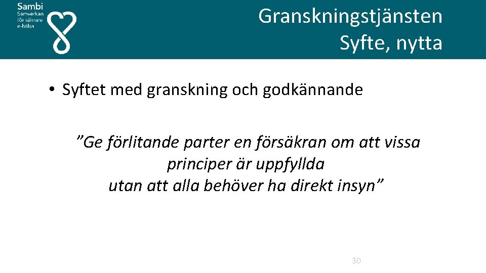  Granskningstjänsten Syfte, nytta • Syftet med granskning och godkännande ”Ge förlitande parter en