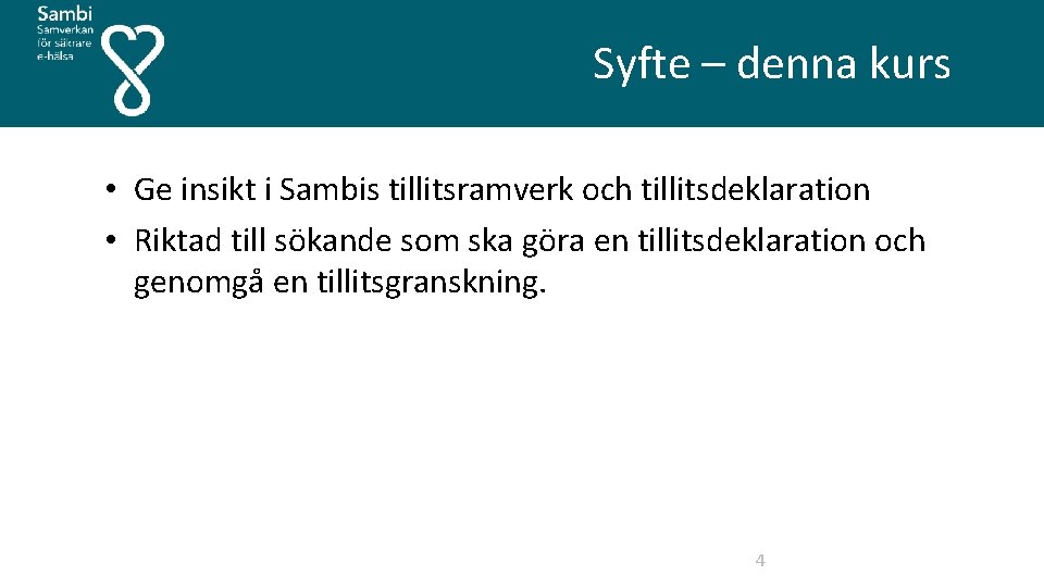  Syfte – denna kurs • Ge insikt i Sambis tillitsramverk och tillitsdeklaration •