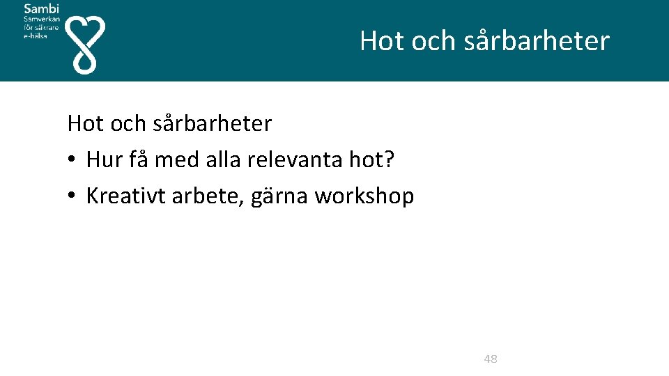  Hot och sårbarheter • Hur få med alla relevanta hot? • Kreativt arbete,