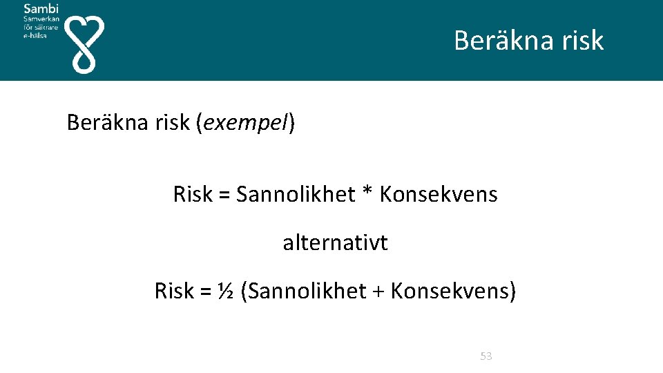  Beräkna risk (exempel) Risk = Sannolikhet * Konsekvens alternativt Risk = ½ (Sannolikhet