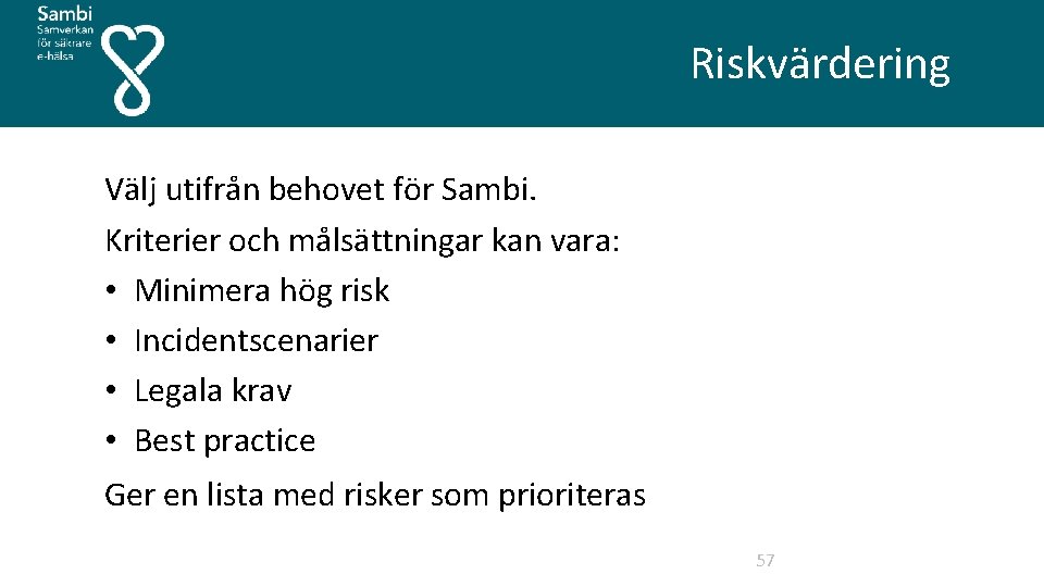  Riskvärdering Välj utifrån behovet för Sambi. Kriterier och målsättningar kan vara: • Minimera