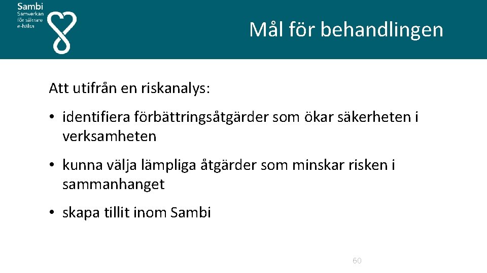  Mål för behandlingen Att utifrån en riskanalys: • identifiera förbättringsåtgärder som ökar säkerheten