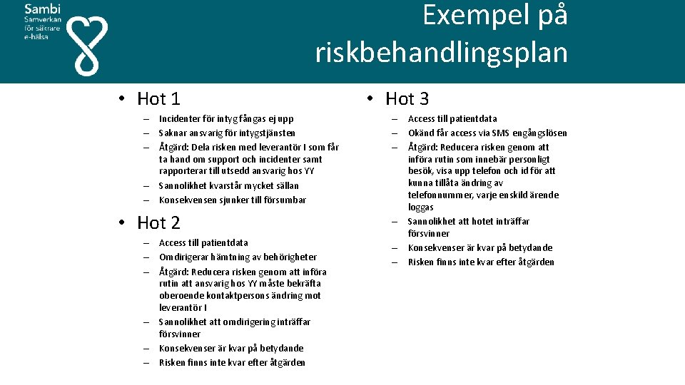 Exempel på riskbehandlingsplan • Hot 1 – Incidenter för intyg fångas ej upp –