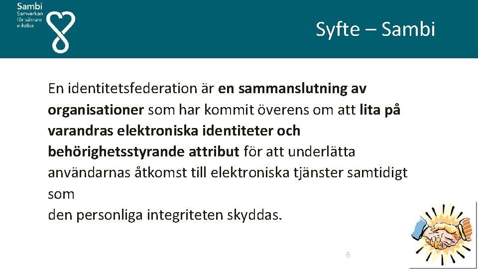  Syfte – Sambi En identitetsfederation är en sammanslutning av organisationer som har kommit