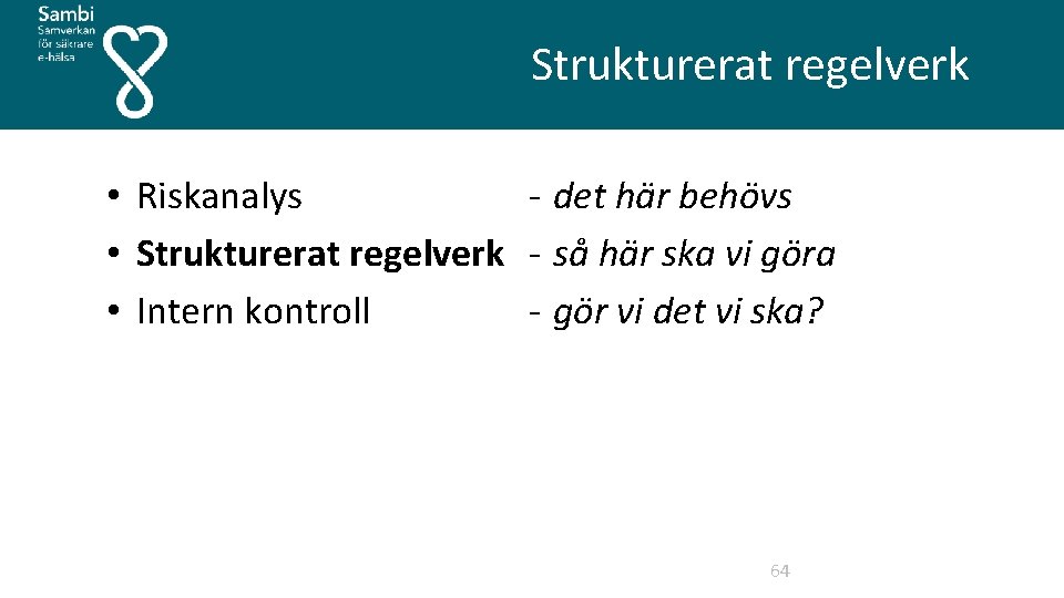  Strukturerat regelverk • Riskanalys det här behövs • Strukturerat regelverk så här ska