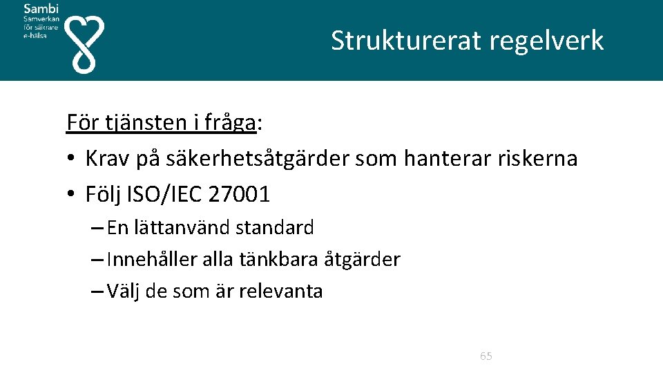 Strukturerat regelverk För tjänsten i fråga: • Krav på säkerhetsåtgärder som hanterar riskerna