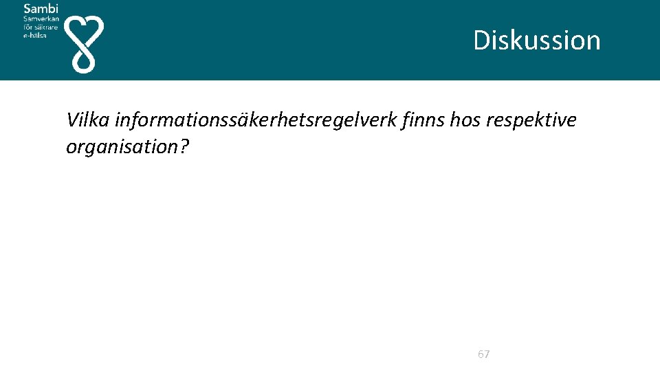  Diskussion Vilka informationssäkerhetsregelverk finns hos respektive organisation? 67 