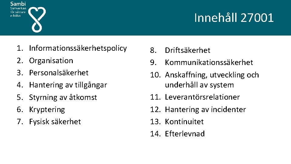  1. 2. 3. 4. 5. 6. 7. Informationssäkerhetspolicy Organisation Personalsäkerhet Hantering av tillgångar