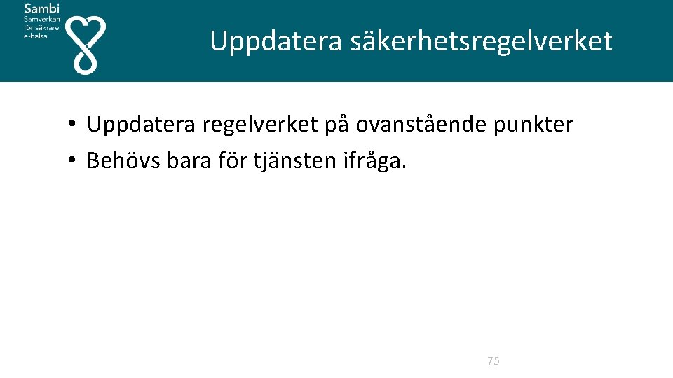  Uppdatera säkerhetsregelverket • Uppdatera regelverket på ovanstående punkter • Behövs bara för tjänsten