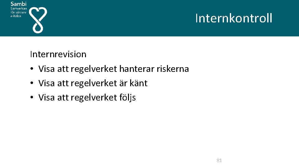  Internkontroll Internrevision • Visa att regelverket hanterar riskerna • Visa att regelverket är
