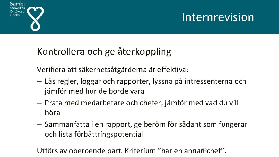  Internrevision Kontrollera och ge återkoppling Verifiera att säkerhetsåtgärderna är effektiva: – Läs regler,