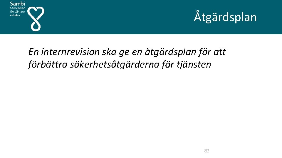  Åtgärdsplan En internrevision ska ge en åtgärdsplan för att förbättra säkerhetsåtgärderna för tjänsten