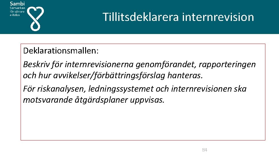  Tillitsdeklarera internrevision Deklarationsmallen: Beskriv för internrevisionerna genomförandet, rapporteringen och hur avvikelser/förbättringsförslag hanteras. För