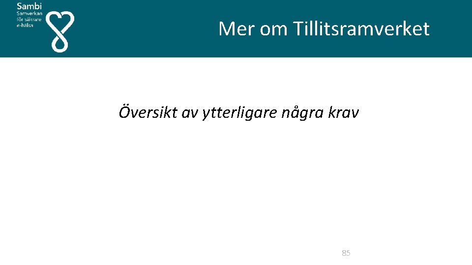  Mer om Tillitsramverket Översikt av ytterligare några krav 85 