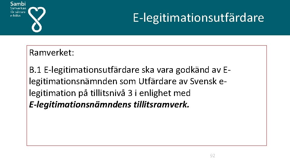  E legitimationsutfärdare Ramverket: B. 1 E legitimationsutfärdare ska vara godkänd av E legitimationsnämnden