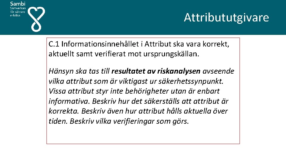  Attribututgivare C. 1 Informationsinnehållet i Attribut ska vara korrekt, aktuellt samt verifierat mot