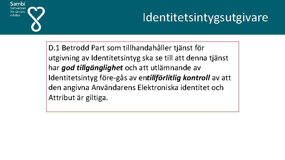  Identitetsintygsutgivare D. 1 Betrodd Part som tillhandahåller tjänst för utgivning av Identitetsintyg ska