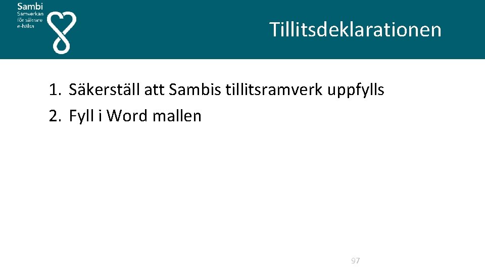  Tillitsdeklarationen 1. Säkerställ att Sambis tillitsramverk uppfylls 2. Fyll i Word mallen 97