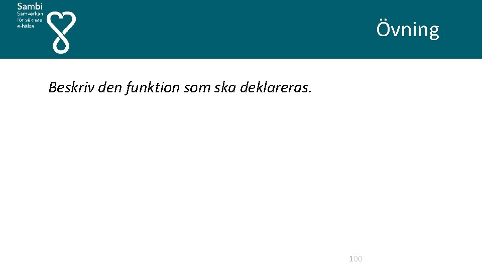 Övning Beskriv den funktion som ska deklareras. 100 