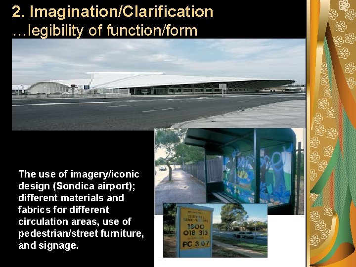 2. Imagination/Clarification …legibility of function/form The use of imagery/iconic design (Sondica airport); different materials