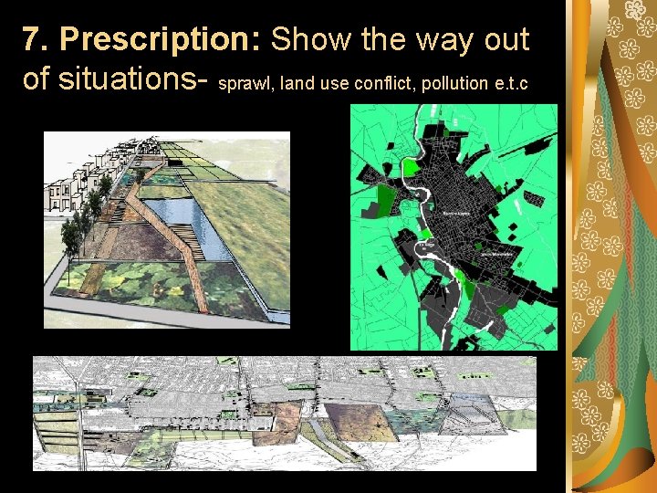7. Prescription: Show the way out of situations- sprawl, land use conflict, pollution e.