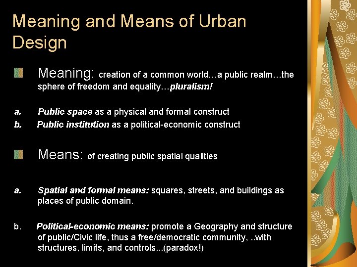 Meaning and Means of Urban Design Meaning: creation of a common world…a public realm…the