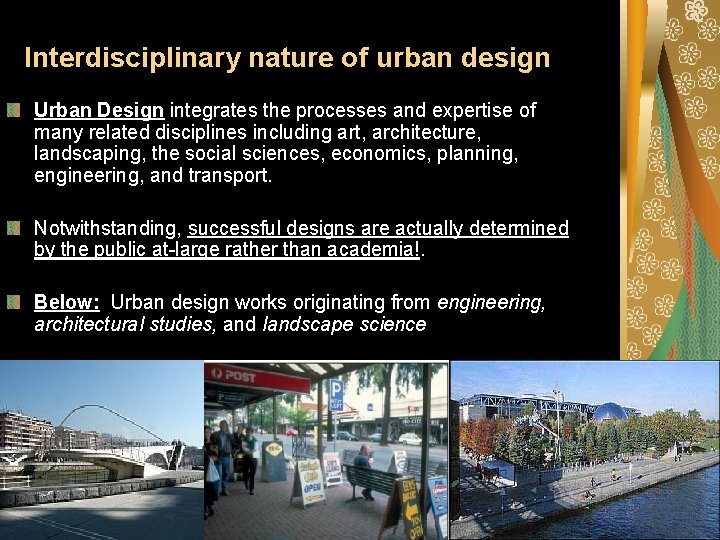 Interdisciplinary nature of urban design Urban Design integrates the processes and expertise of many