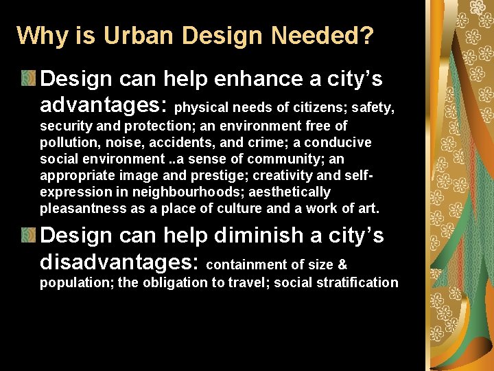 Why is Urban Design Needed? Design can help enhance a city’s advantages: physical needs