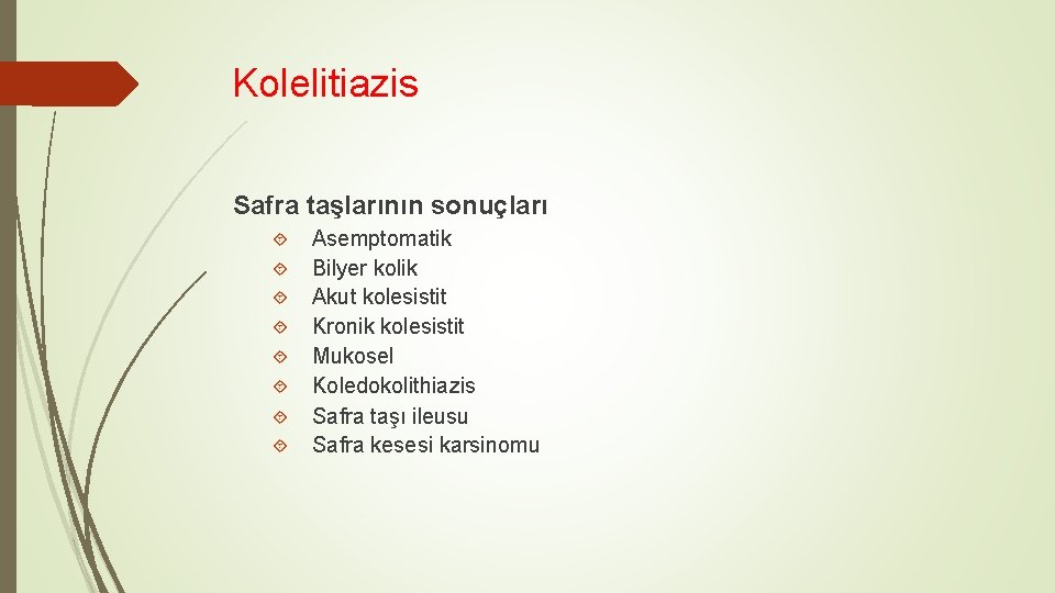 Kolelitiazis Safra taşlarının sonuçları Asemptomatik Bilyer kolik Akut kolesistit Kronik kolesistit Mukosel Koledokolithiazis Safra