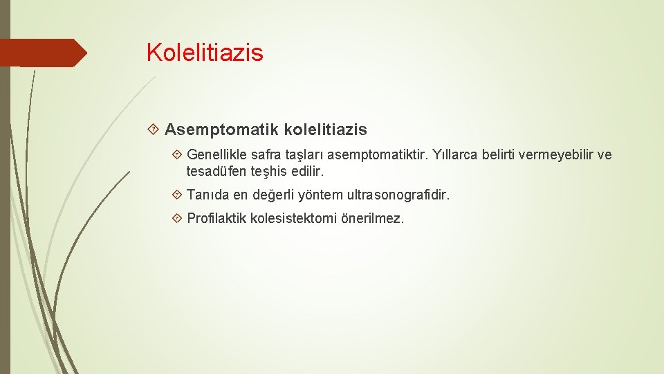 Kolelitiazis Asemptomatik kolelitiazis Genellikle safra taşları asemptomatiktir. Yıllarca belirti vermeyebilir ve tesadüfen teşhis edilir.