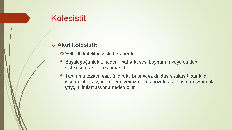 Kolesistit Akut kolesistit %85 -90 kolelithiazisle beraberdir. Büyük çoğunlukla neden ; safra kesesi boynunun