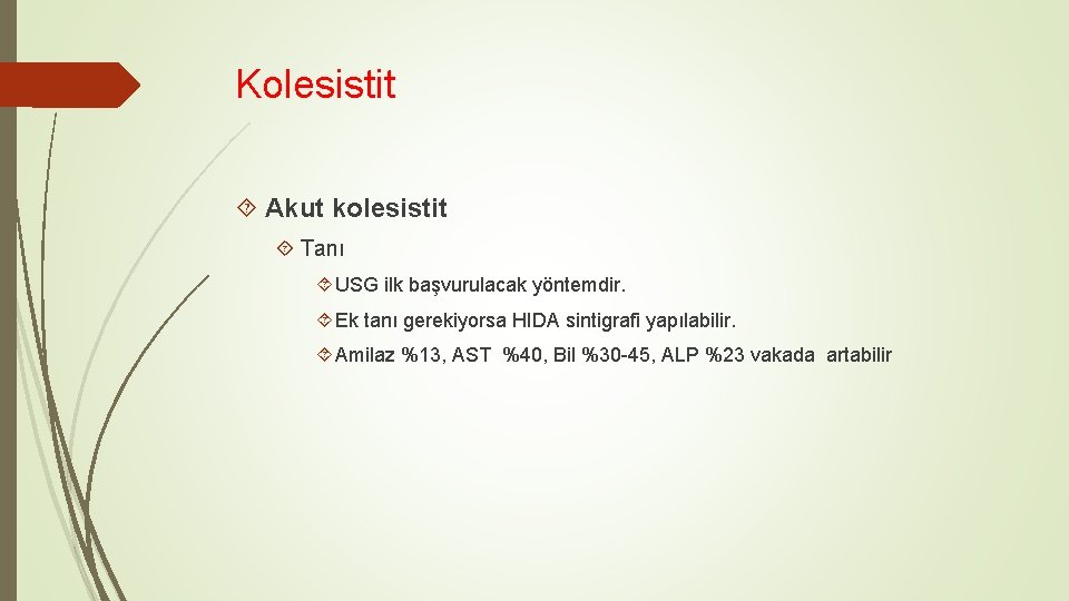 Kolesistit Akut kolesistit Tanı USG ilk başvurulacak yöntemdir. Ek tanı gerekiyorsa HIDA sintigrafi yapılabilir.