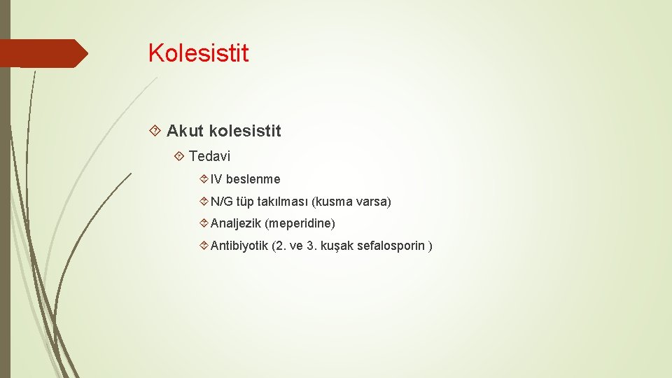 Kolesistit Akut kolesistit Tedavi IV beslenme N/G tüp takılması (kusma varsa) Analjezik (meperidine) Antibiyotik