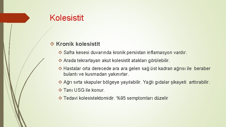 Kolesistit Kronik kolesistit Safra kesesi duvarında kronik persistan inflamasyon vardır. Arada tekrarlayan akut kolesistit