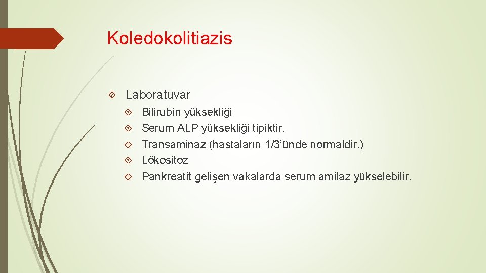Koledokolitiazis Laboratuvar Bilirubin yüksekliği Serum ALP yüksekliği tipiktir. Transaminaz (hastaların 1/3’ünde normaldir. ) Lökositoz