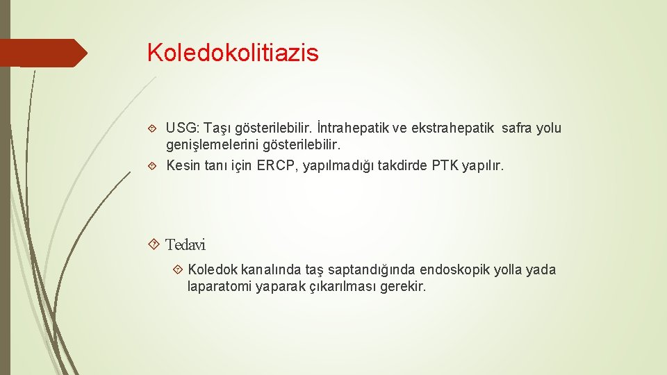 Koledokolitiazis USG: Taşı gösterilebilir. İntrahepatik ve ekstrahepatik safra yolu genişlemelerini gösterilebilir. Kesin tanı için