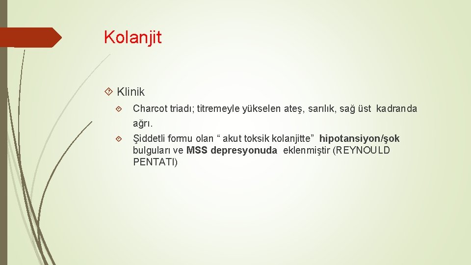 Kolanjit Klinik Charcot triadı; titremeyle yükselen ateş, sarılık, sağ üst kadranda ağrı. Şiddetli formu