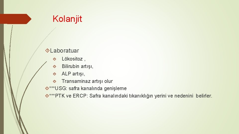 Kolanjit Laboratuar Lökositoz , Bilirubin artışı, ALP artışı, Transaminaz artışı olur ***USG: safra kanalında