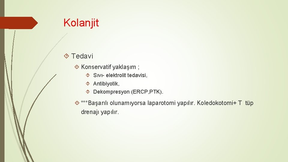 Kolanjit Tedavi Konservatif yaklaşım ; Sıvı- elektrolit tedavisi, Antibiyotik, Dekompresyon (ERCP, PTK). ***Başarılı olunamıyorsa