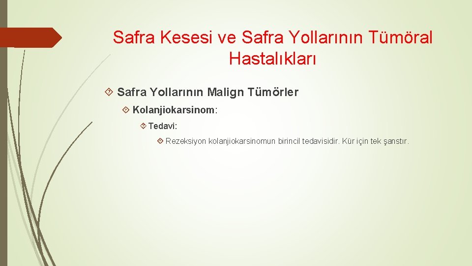 Safra Kesesi ve Safra Yollarının Tümöral Hastalıkları Safra Yollarının Malign Tümörler Kolanjiokarsinom: Tedavi: Rezeksiyon