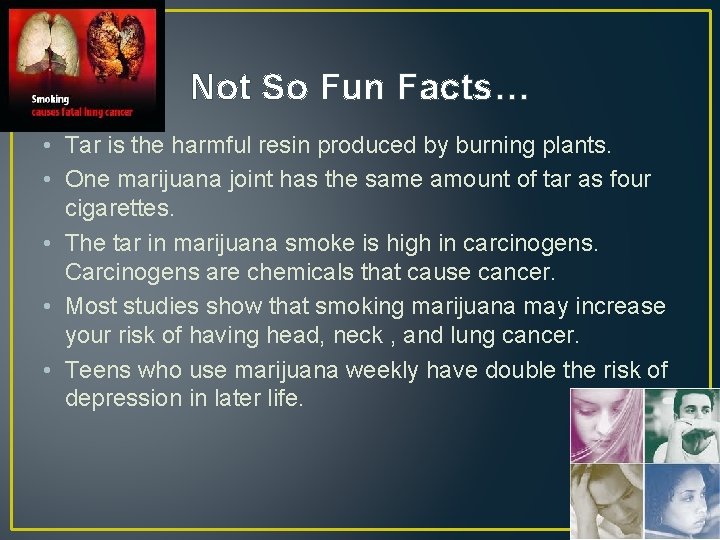 Not So Fun Facts… • Tar is the harmful resin produced by burning plants.