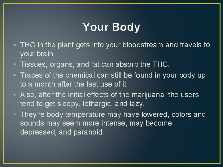 Your Body • THC in the plant gets into your bloodstream and travels to