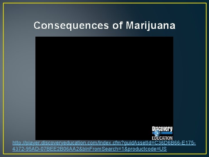 Consequences of Marijuana http: //player. discoveryeducation. com/index. cfm? guid. Asset. Id=C 36 D 6