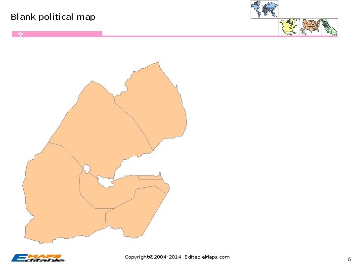 Blank political map Copyright© 2004 -2014 Editable. Maps. com 5 