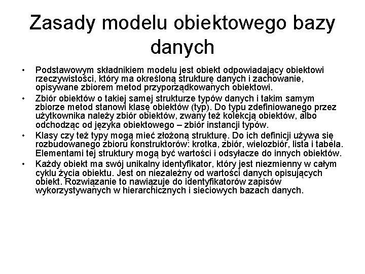 Zasady modelu obiektowego bazy danych • • Podstawowym składnikiem modelu jest obiekt odpowiadający obiektowi