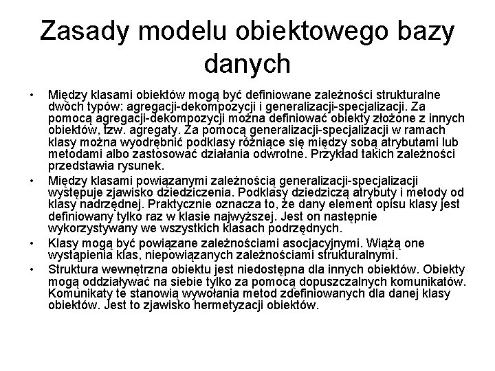 Zasady modelu obiektowego bazy danych • • Między klasami obiektów mogą być definiowane zależności